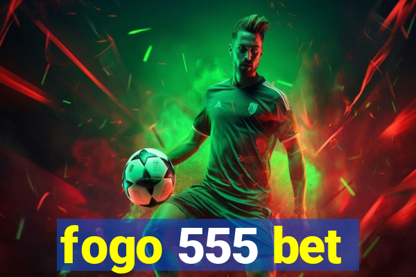 fogo 555 bet